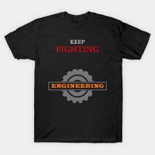 keep fighting engineering engineer T-Shirt